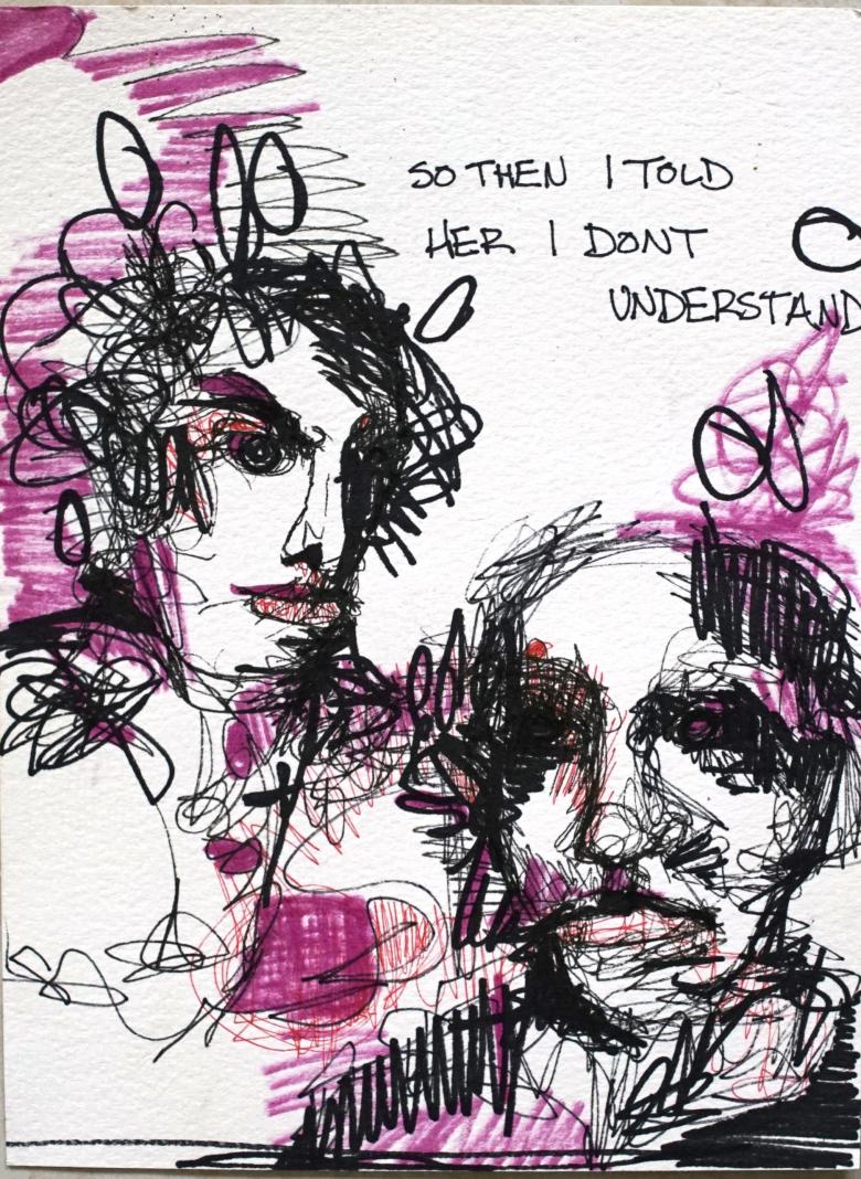 So I Told Her. Markers on artist paper. 7.9 x 6 in (20 x 15cm). Fig. 305